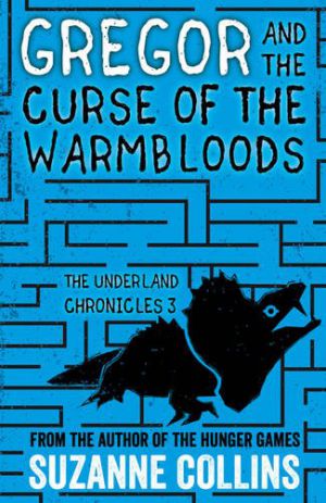 The Underland Chronicles 3 - Gregor And The Curse Of The Warmbloods